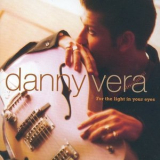 Danny Vera - For The Light In Your Eyes '2002