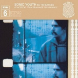 Sonic Youth - SYR 6: Koncertas Stan Brakhage Prisiminimui '2005