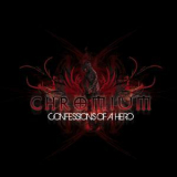 Chromium - Confessions Of A Hero '2009