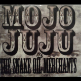 Mojo Juju & The Snake Oil Merchants - Mojo Juju & The Snake Oil Merchants '2007