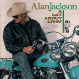 Alan Jackson - A Lot About Livin’ (And A Little Bout Love) '1992