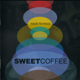 Sweet Coffee - Face To Face '2010