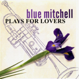 Blue Mitchell - Plays For Lovers '2003