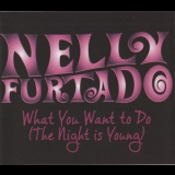 Nelly Furtado - What You Want To Do (The Night Is Young) [CDS] '2010