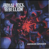 Primal Rock Rebellion - Awoken Broken '2012