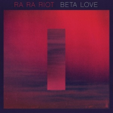 Ra Ra Riot - Beta Love '2013