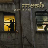 Mesh - Only Better (Promo) [MCD] '2009