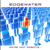 Edgewater - We're Not Robots... '2006