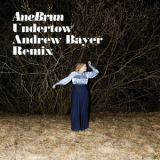 Ane Brun - Undertow (Andrew Bayer Remix) '2012