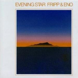 Fripp & Eno - Evening Star - The Definitive Edition (remastered) '1975