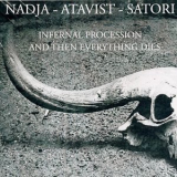 Nadja & Atavist & Satori - Infernal Procession ...and Then Everything Dies '2008