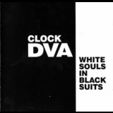 Clock Dva - White Souls In Black Suits '1980