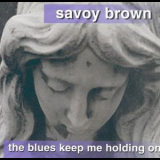 Savoy Brown - The Blues Keep Me Holding On '1999