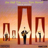 Jim Hall Trio Featuring Tom Harrell - These Rooms '1988