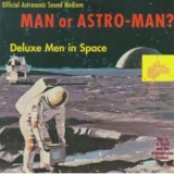 Man Or Astro-man? - Deluxe Men In Space '1996