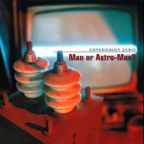 Man Or Astro-man? - Experiment Zero '1996