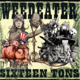 Weedeater - Sixteen Tons '2003