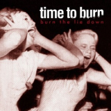 Time To Burn - Burn The Lie Down '2004