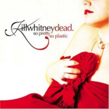 Killwhitneydead - So Pretty, So Plastic '2005