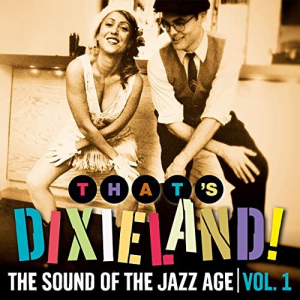 Thats Dixieland! The Sound of the Jazz Age, Vol. 1