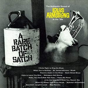 A Rare Batch of Satch: The Authentic Sound of Louis Armstrong in the 30S (Bonus Track Version)