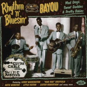 Rhythm n Bluesin By The Bayou: Mad Dogs, Sweet Daddies & Pretty Babies