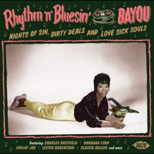 Rhythm N Bluesin By The Bayou: Nights Of Sin, Dirty Deals & Love Sick Souls