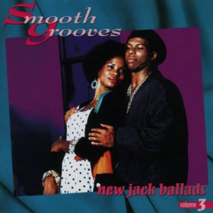 Smooth Grooves: New Jack Ballads Volume 3