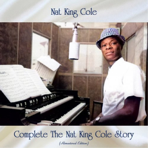 Complete The Nat King Cole Story (Remastered Edition)
