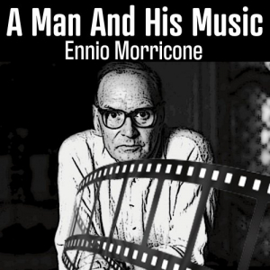 A Man and His Music (Ennio Morricone)