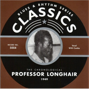 Blues & Rhythm Series Classics 5004: The Chronological Professor Longhair 1949