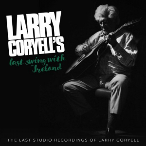 Larry Coryells Last Swing With Ireland