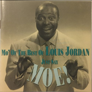 Just Say Moe! Mo Of The Best Of Louis Jordan