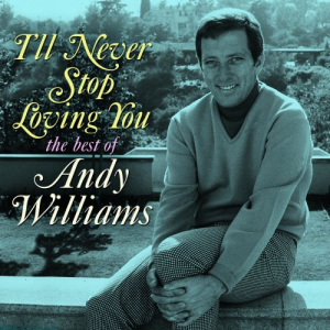 Ill Never Stop Loving You: The Best of Andy Williams