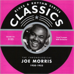 Blues & Rhythm Series 5125: The Chronological Joe Morris 1950-1953