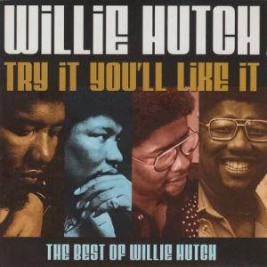 Try It Youll Love It The Best Of Willie Hutch