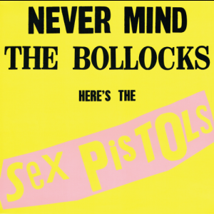 Never Mind The Bollocks, Heres The Sex Pistols
