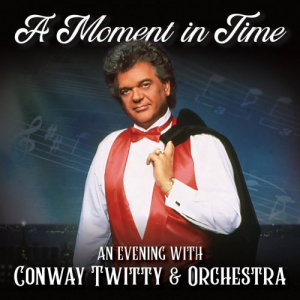 A Moment In Time: An Evening With Conway Twitty & Orchestra (Live)