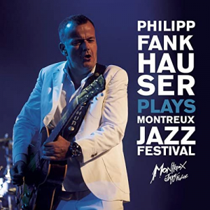 Philipp Fankhauser Plays Montreux Jazz Festival