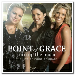 Turn Up The Music: The Hits of Point Of Grace
