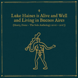 Luke Haines Is Alive And Well And Living In Buenos Aires (Heavy, Frenz â€“ The Solo Anthology 2001â€