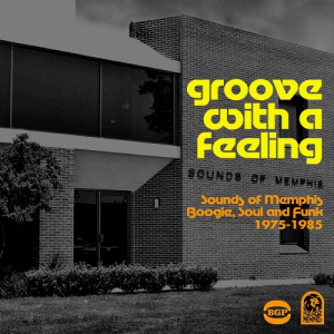 Groove With A Feeling ~ Sounds Of Memphis Boogie, Soul & Funk 1975-1985