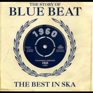 The Story Of Blue Beat: The Best In Ska 1960