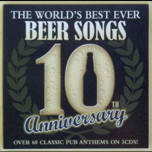 The Worlds Best Ever Beer Songs 10th Anniversary
