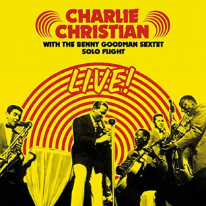 Solo Flight: Charlie Christian Live! With the Benny Goodman Sextet (Bonus Track Version)