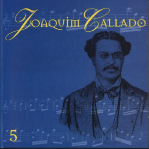 Joaquim Callado: O Pai Dos ChorÃµes, Vol. 5