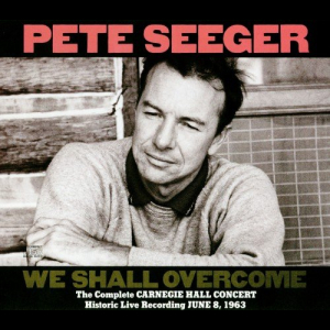 We Shall Overcome: The Complete Carnegie Hall Concert: Historic Recording Of June 8, 1963