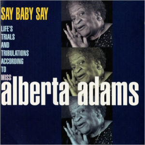 Say Baby Say: Lifes Trials And Tribulations According To Miss Alberta Adams