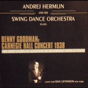 Benny Goodmans Carnegie Hall Concert 1938 The First Complete Authentic Re-Recording After 65 Years