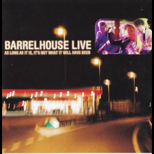 Barrelhouse Live - As Long As It Is, Its Not What It Will Have Been